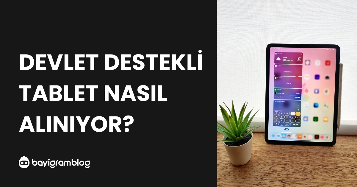 Devlet Destekli Tablet Başvuru Süreci ve Adımları