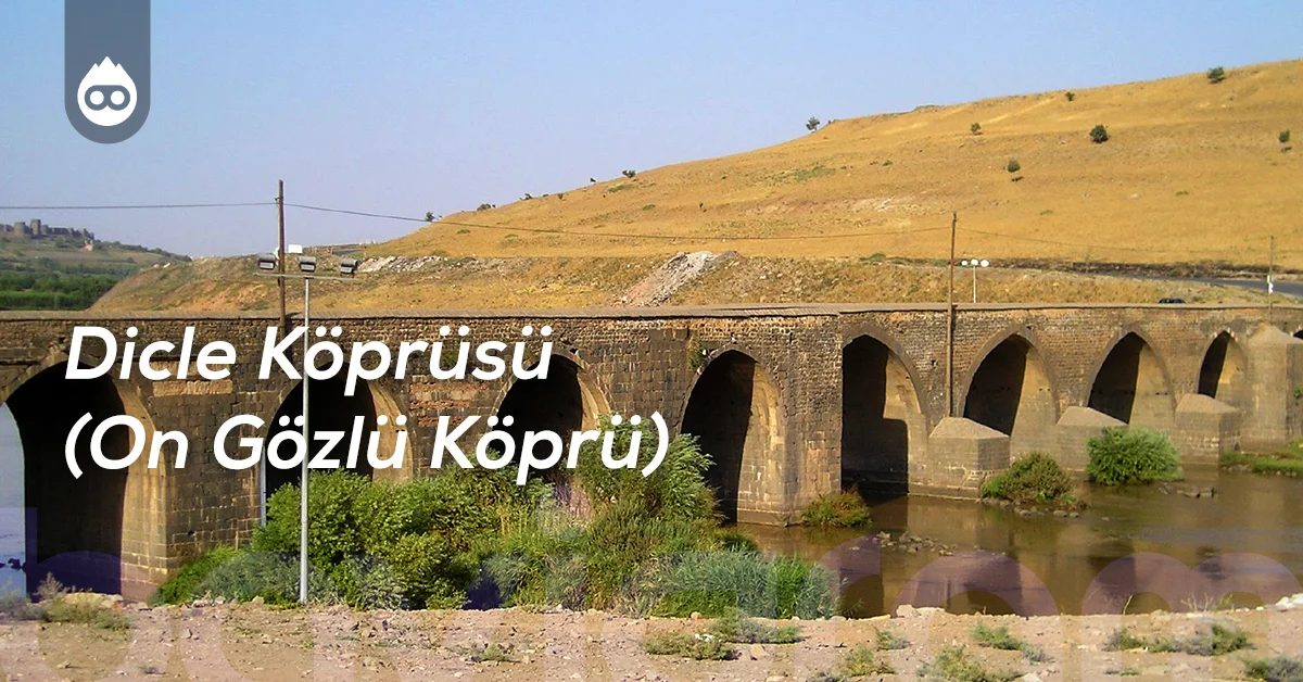 Diyarbakır Gezilecek Yerler Dicle Köprüsü (On Gözlü Köprü)