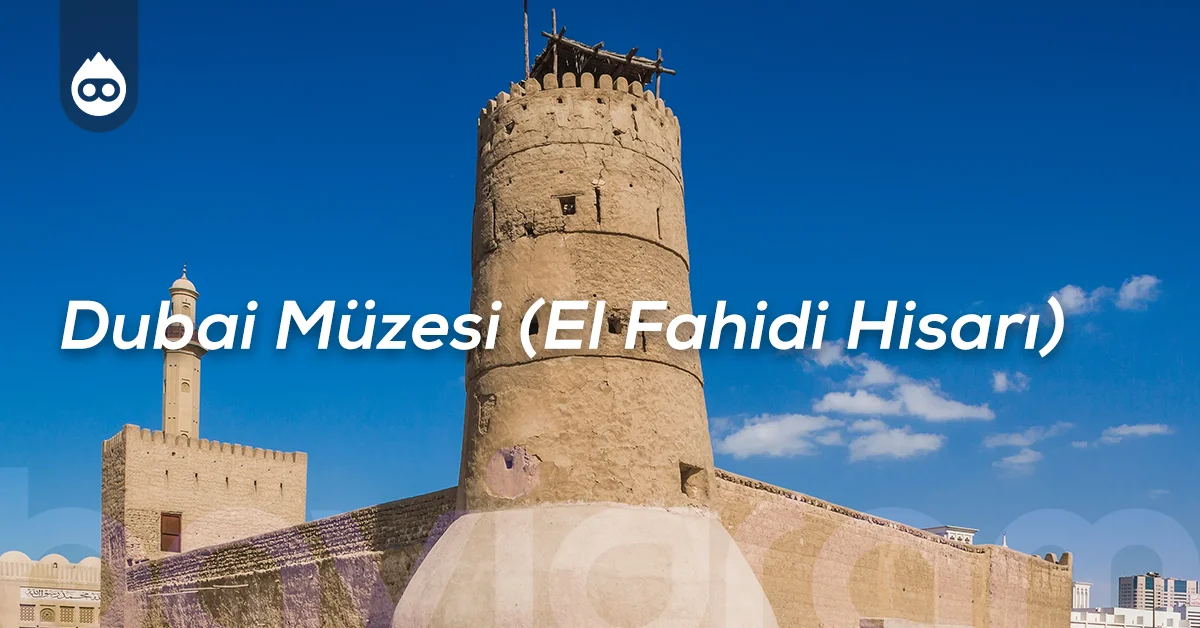 Dubai Gezilecek Yerler Dubai Müzesi (El Fahidi Hisarı)