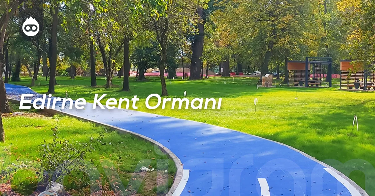 Edirne Gezilecek Yerler Edirne Kent Ormanı