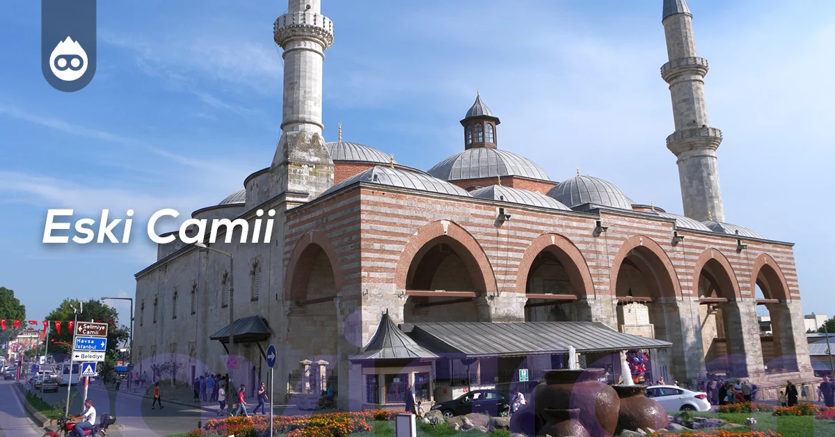 Edirne Gezilecek Yerler Eski Camii