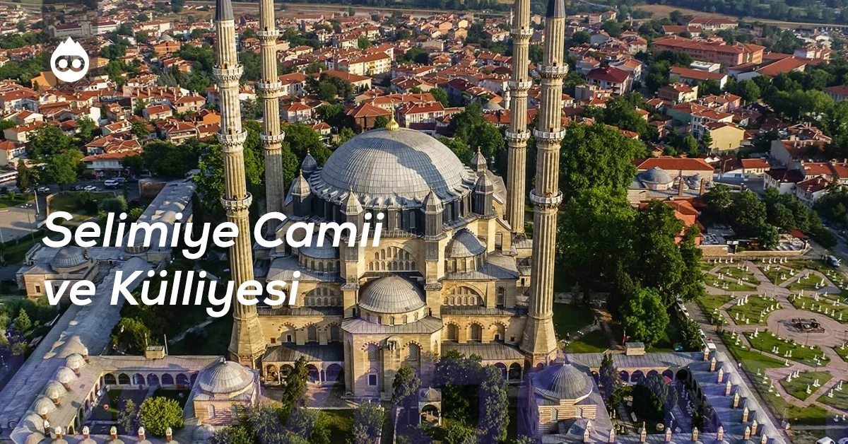 Edirne Gezilecek Yerler Selimiye Camii ve Külliyesi