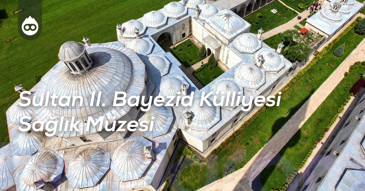 Edirne Gezilecek Yerler Sultan II. Bayezid Külliyesi Sağlık Müzesi