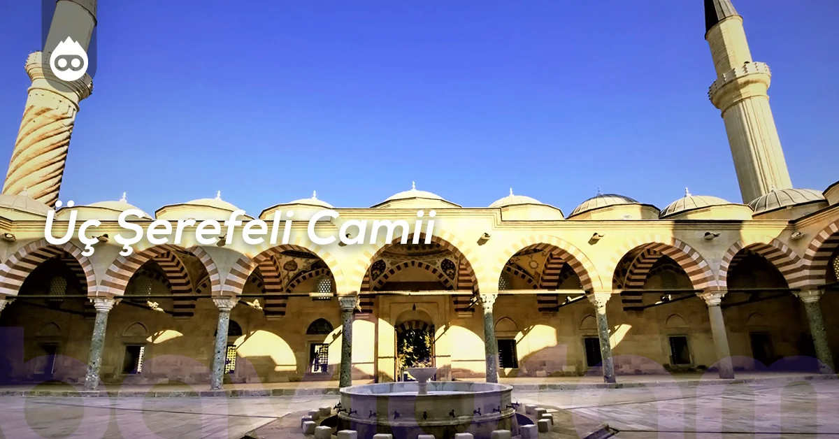 Edirne Gezilecek Yerler Üç Şerefeli Camii