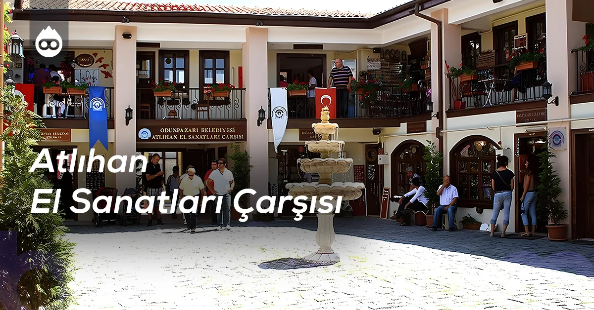 Eskişehir Gezilecek Yerler Atlıhan El Sanatları Çarşısı