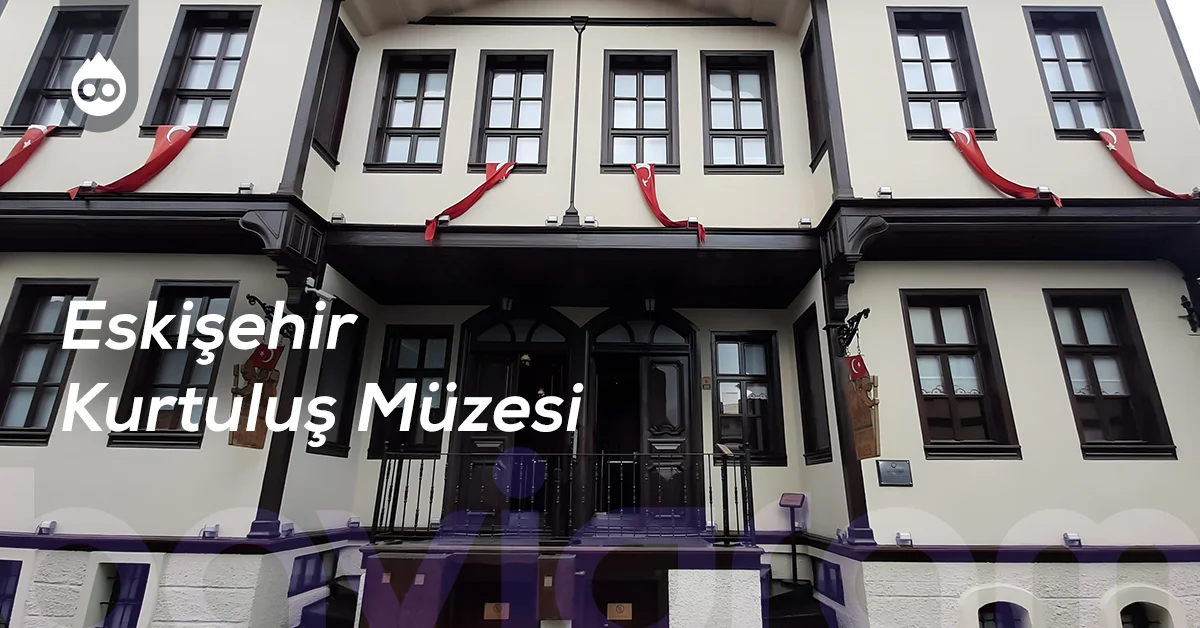Eskişehir Gezilecek Yerler Eskişehir Kurtuluş Müzesi