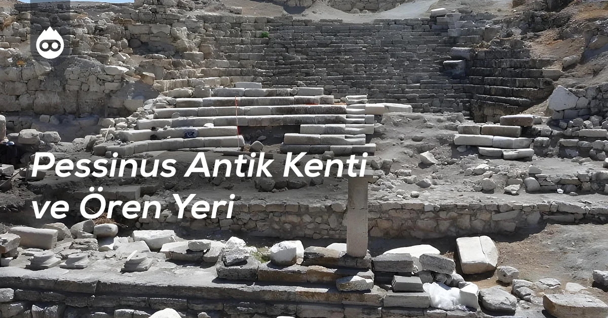 Eskişehir Gezilecek Yerler Pessinus Antik Kenti ve Ören Yeri
