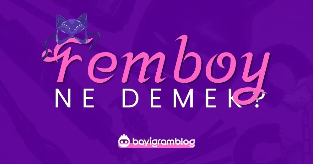 Femboy Nedir? Femboy Kültürü ve Yaşam Tarzı