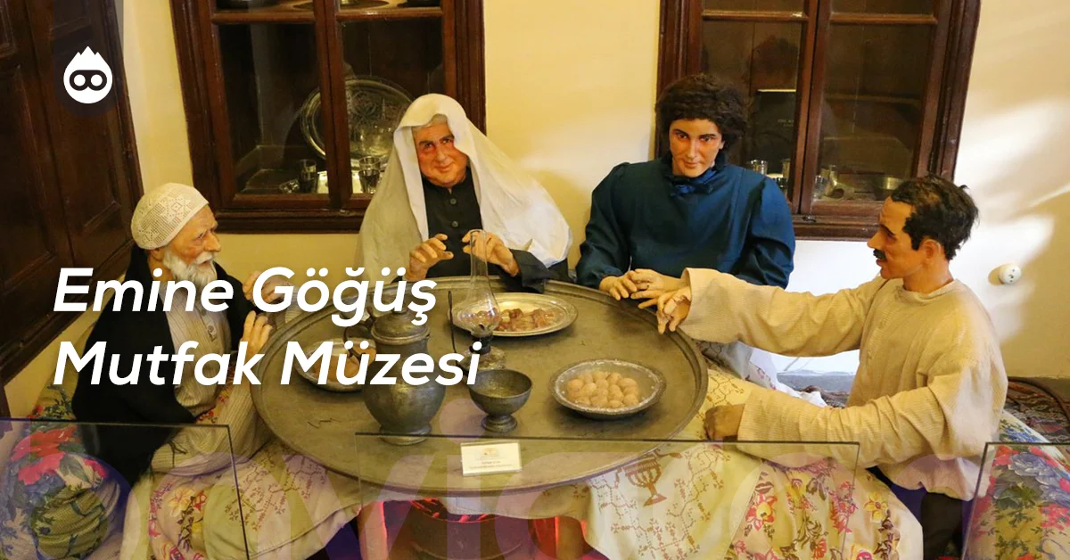 Gaziantep Gezilecek Yerler Emine Göğüş Mutfak Müzesi