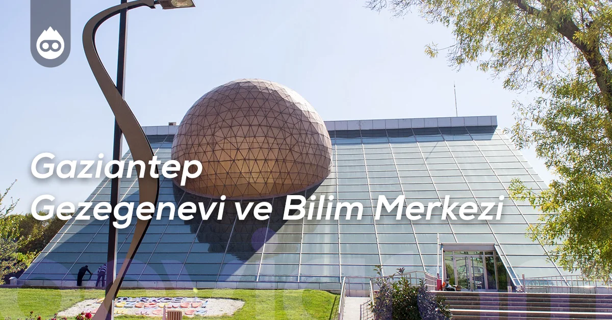 Gaziantep Gezilecek Yerler Gaziantep Gezegenevi ve Bilim Merkezi