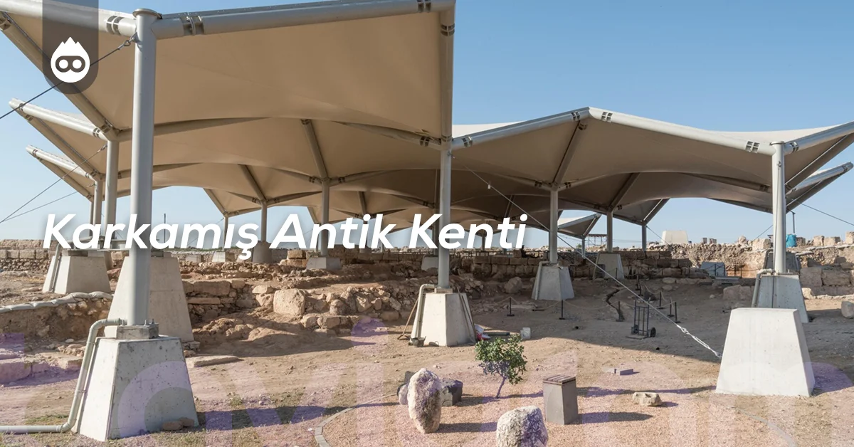 Gaziantep Gezilecek Yerler Karkamış Antik Kenti