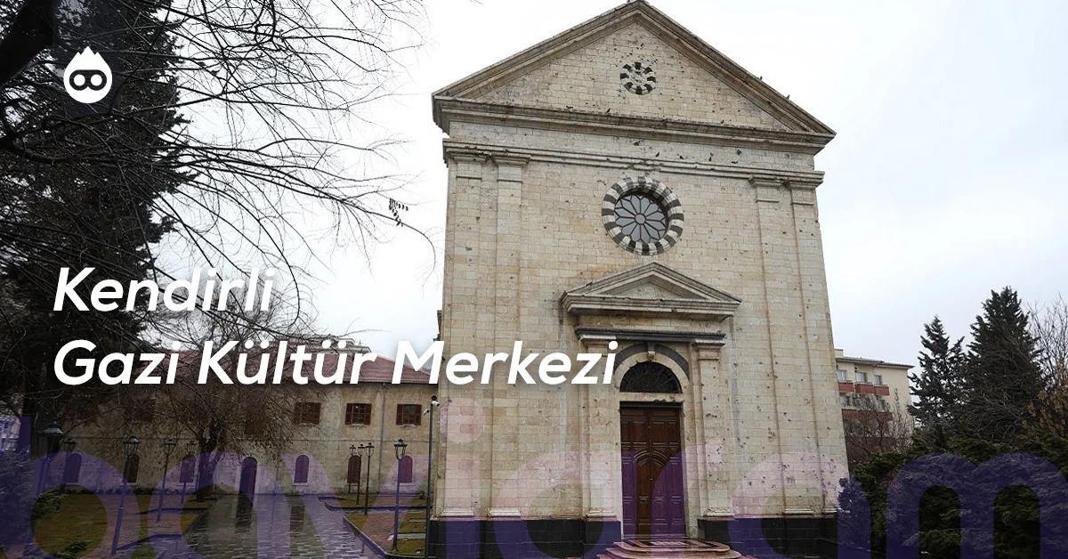 Gaziantep Gezilecek Yerler Kendirli Gazi Kültür Merkezi