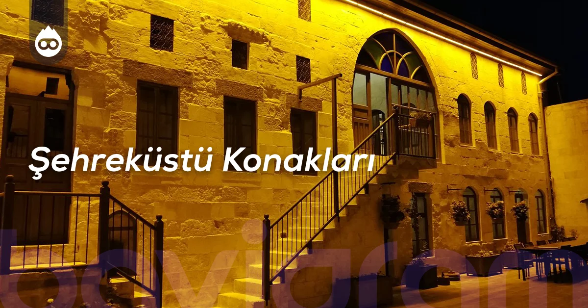 Gaziantep Gezilecek Yerler Şehreküstü Konakları