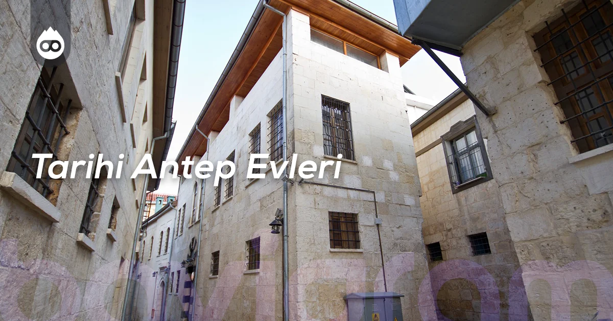 Gaziantep Gezilecek Yerler Tarihi Antep Evleri
