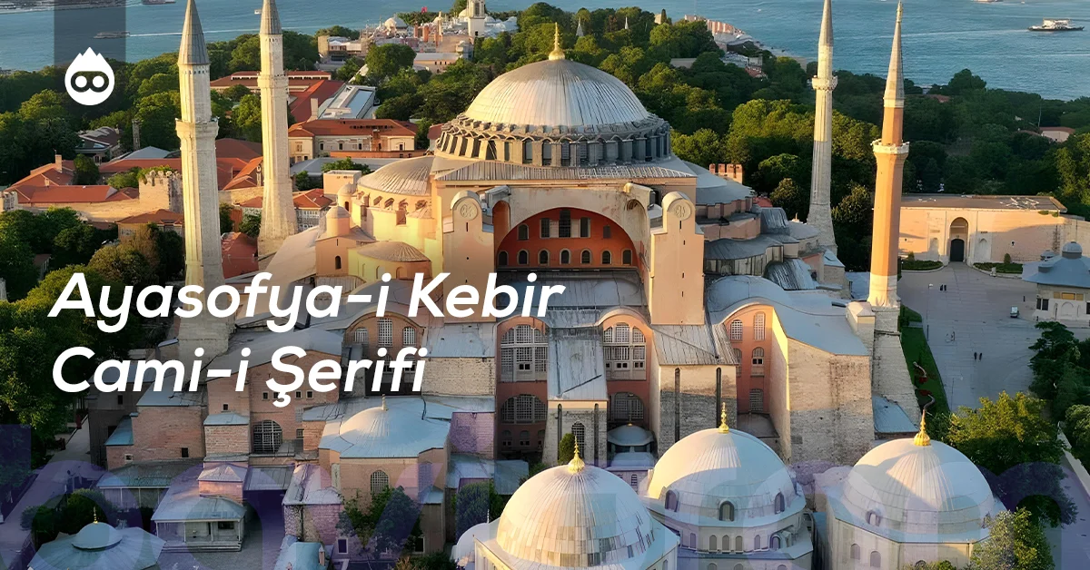 İstanbul Gezilecek Yerler Ayasofya-i Kebir Cami-i Şerifi