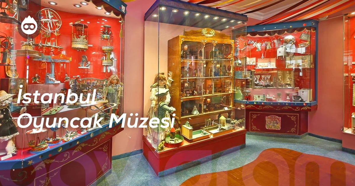 İstanbul Gezilecek Yerler İstanbul Oyuncak Müzesi
