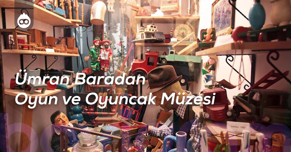 İzmir Gezilecek Yerler Ümran Baradan Oyun ve Oyuncak Müzesi