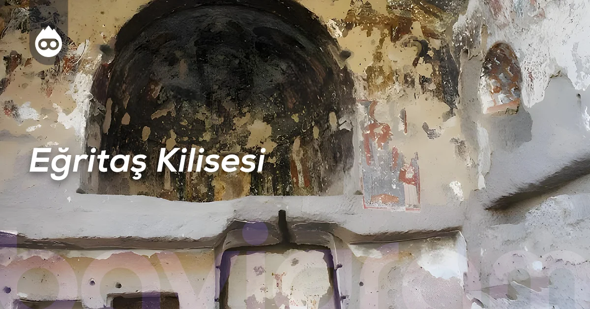 Kapadokya Gezilecek Yerler Eğritaş Kilisesi