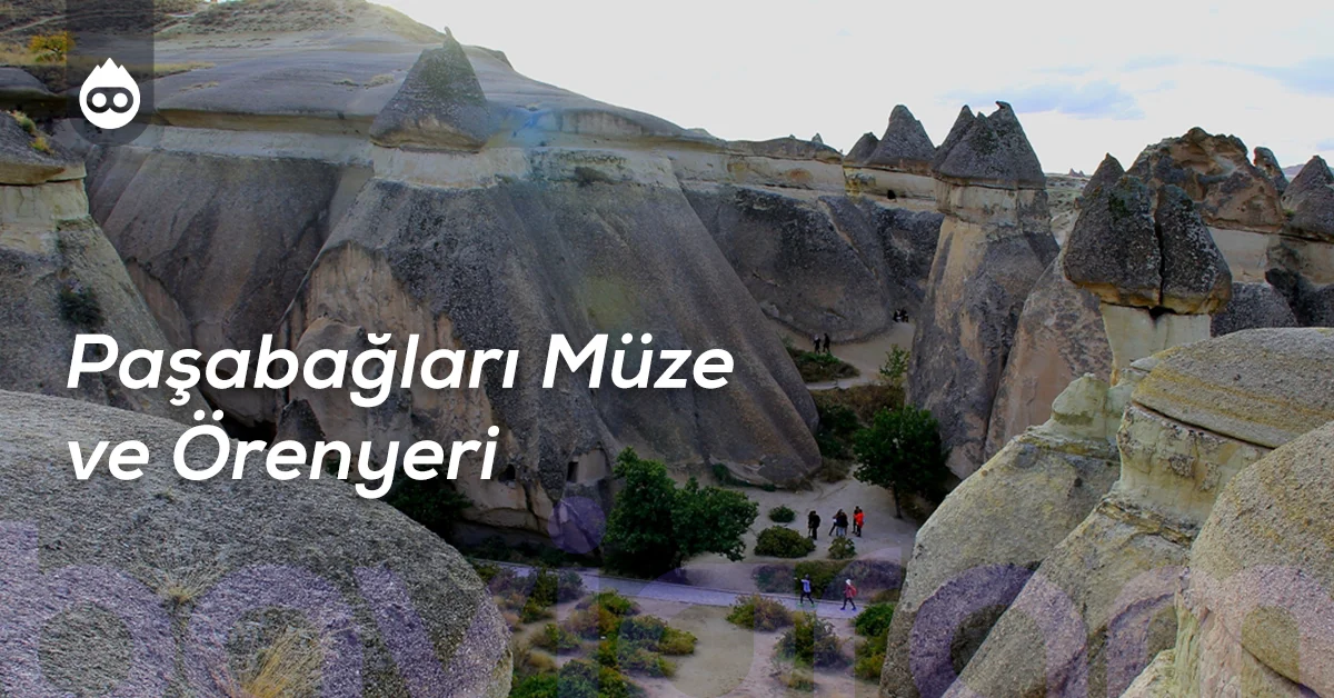 Kapadokya Gezilecek Yerler Paşabağları Müze ve Örenyeri