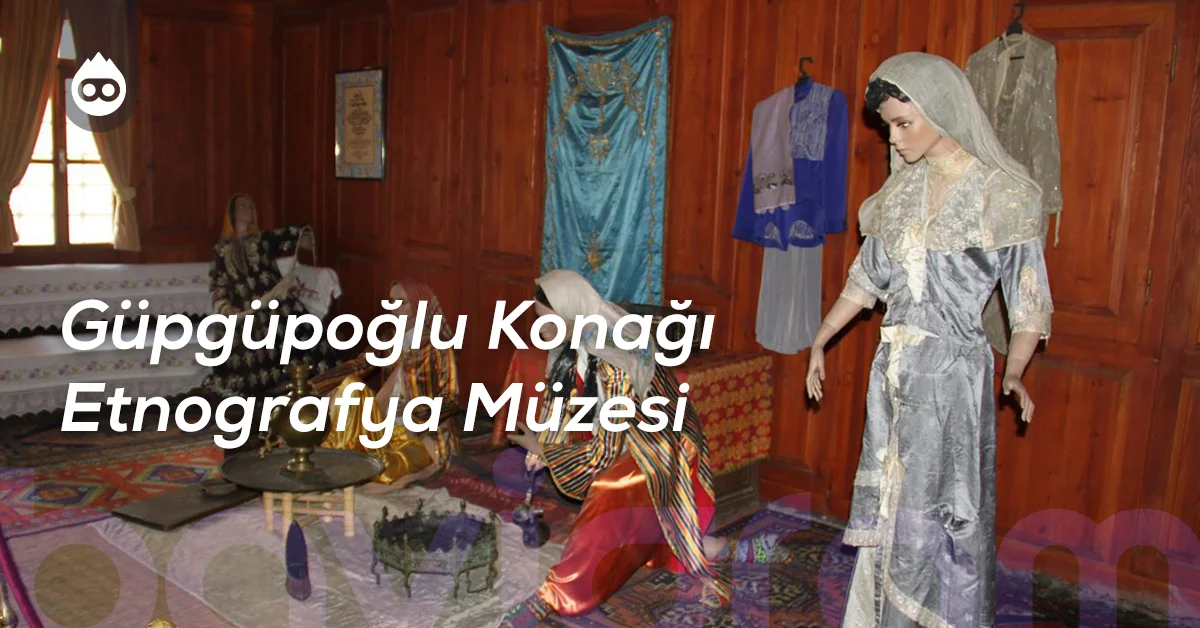 Kayseri Gezilecek Yerler Güpgüpoğlu Konağı Etnografya Müzesi