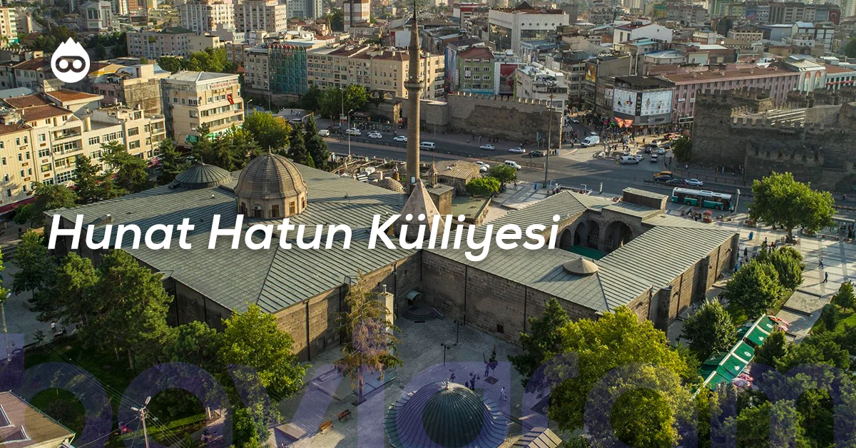 Kayseri Gezilecek Yerler Hunat Hatun Külliyesi