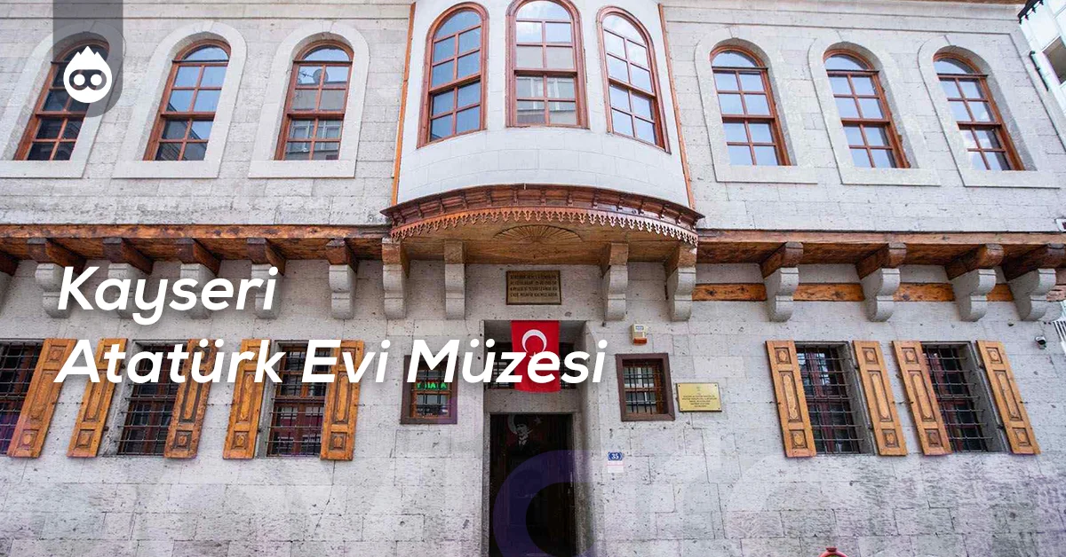 Kayseri Gezilecek Yerler Kayseri Atatürk Evi Müzesi