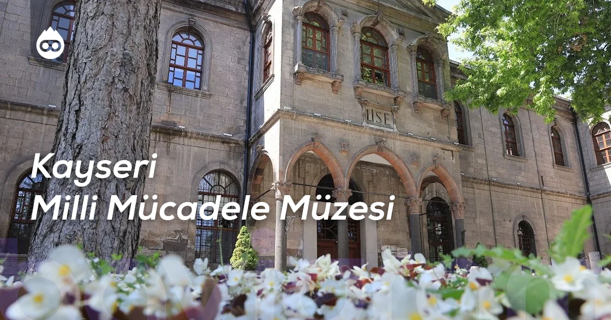Kayseri Gezilecek Yerler Kayseri Milli Mücadele Müzesi