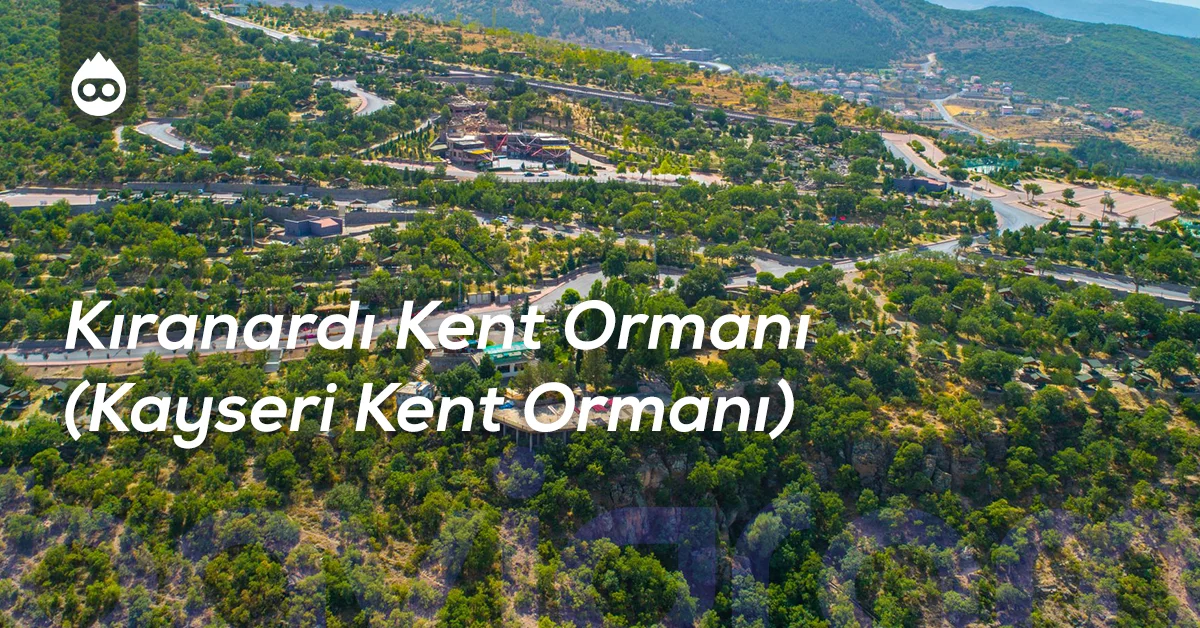 Kayseri Gezilecek Yerler Kıranardı Kent Ormanı (Kayseri Kent Ormanı)