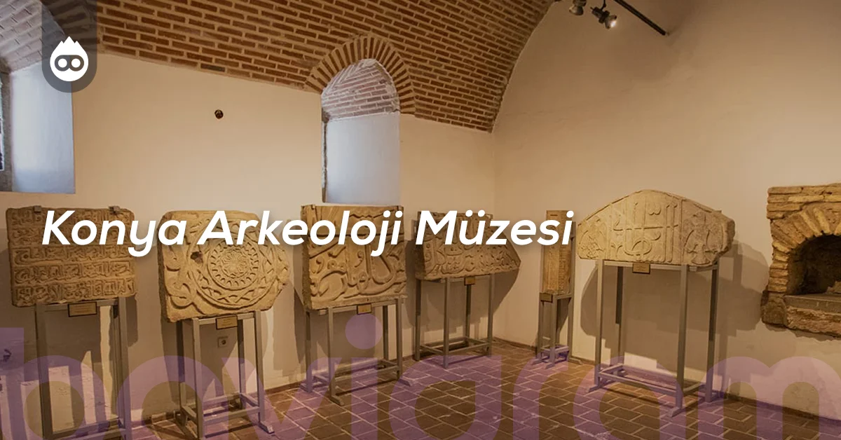 Konya Gezilecek Yerler Konya Arkeoloji Müzesi