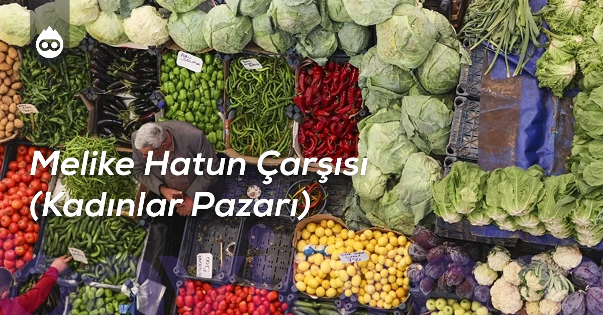 Konya Gezilecek Yerler Melike Hatun Çarşısı (Kadınlar Pazarı)