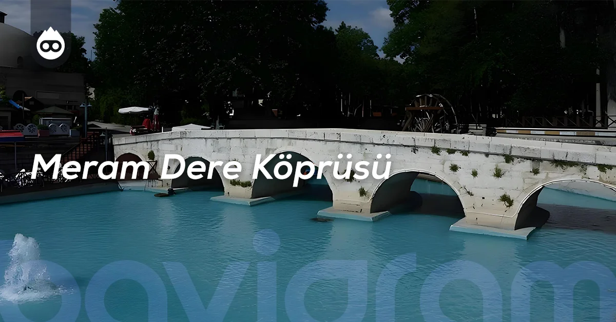 Konya Gezilecek Yerler Meram Dere Köprüsü