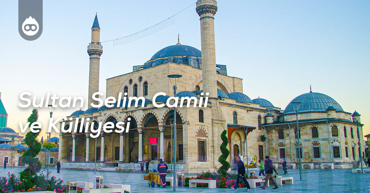 Konya Gezilecek Yerler Sultan Selim Camii ve Külliyesi