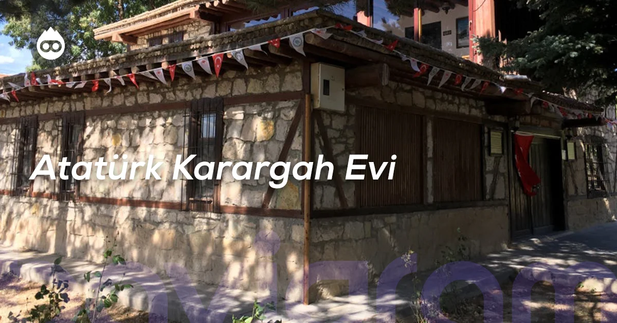 Kütahya Gezilecek Yerler Atatürk Karargah Evi