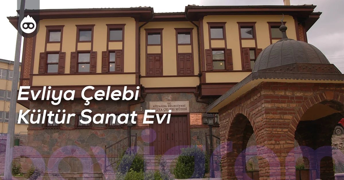 Kütahya Gezilecek Yerler Evliya Çelebi Kültür Sanat Evi