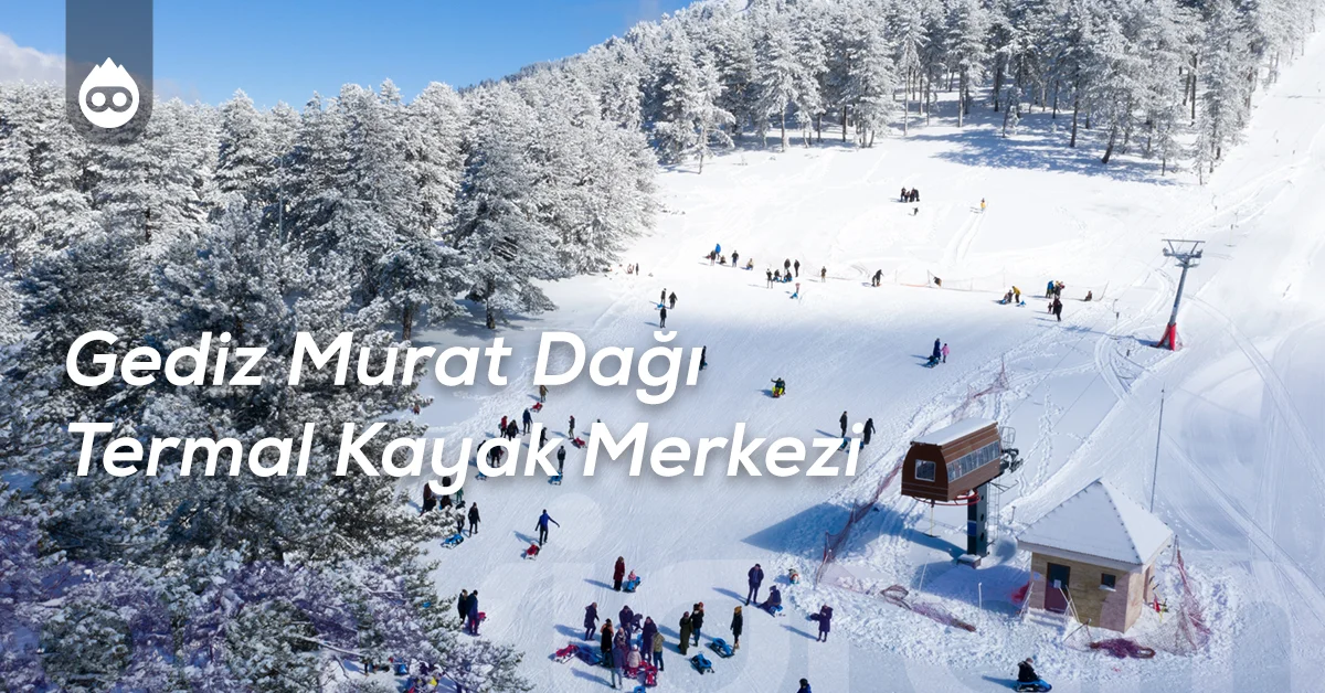 Kütahya Gezilecek Yerler Gediz Murat Dağı Termal Kayak Merkezi
