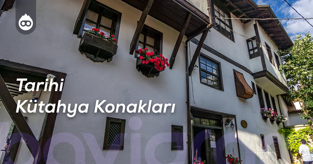 Kütahya Gezilecek Yerler Tarihi Kütahya Konakları