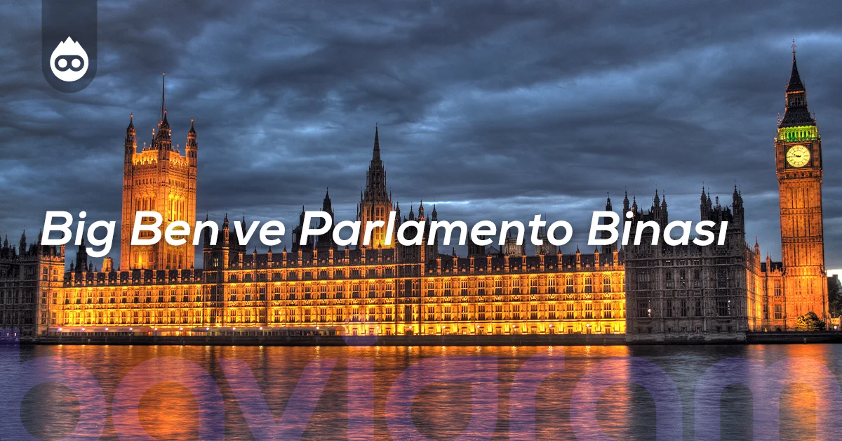 Londra Gezilecek Yerler Big Ben ve Parlamento Binası