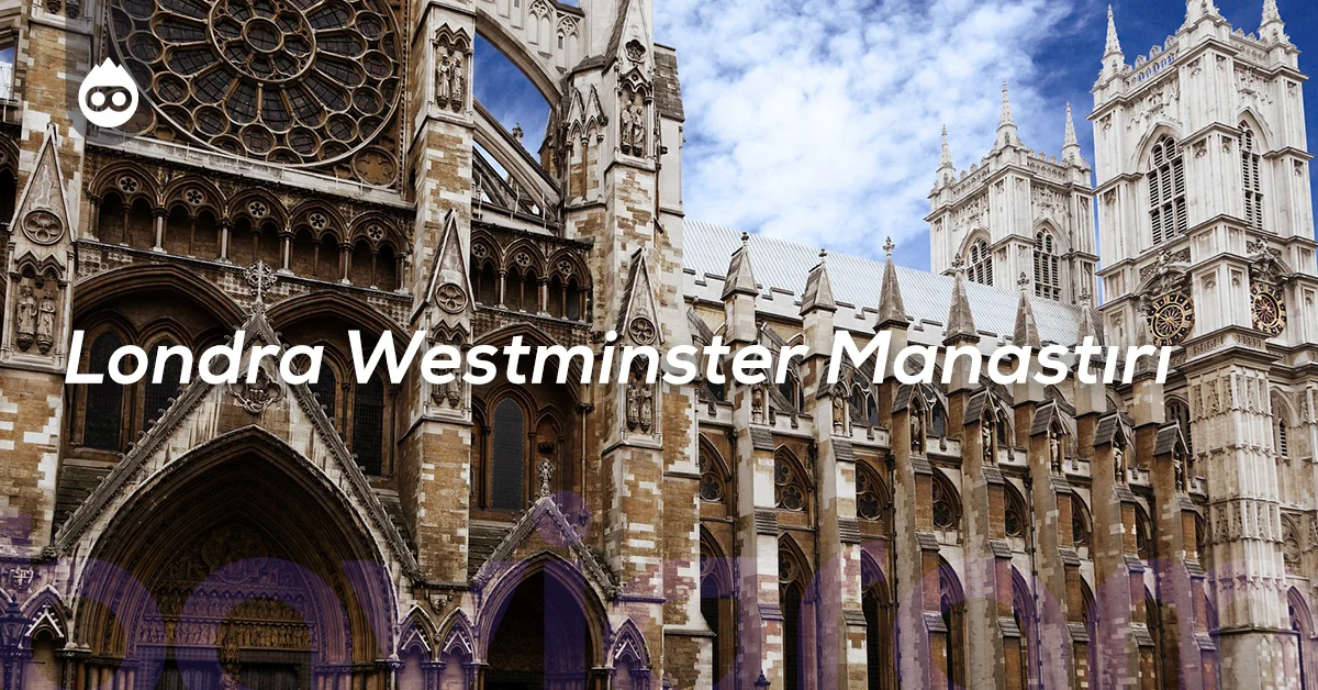 Londra Gezilecek Yerler Londra Westminster Manastırı