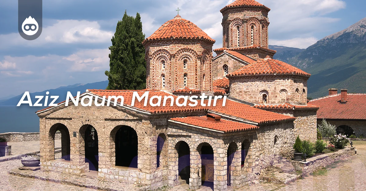 Kuzey Makedonya Gezilecek Yerler Aziz Naum Manastırı