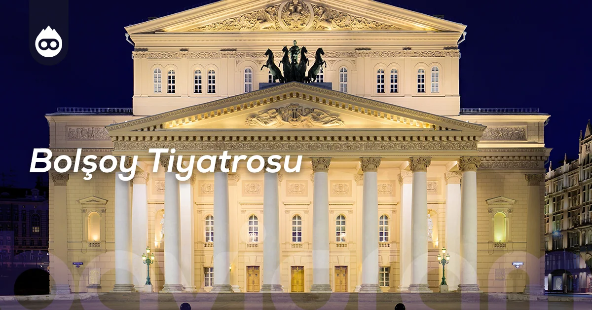Moskova Gezilecek Yerler Bolşoy Tiyatrosu