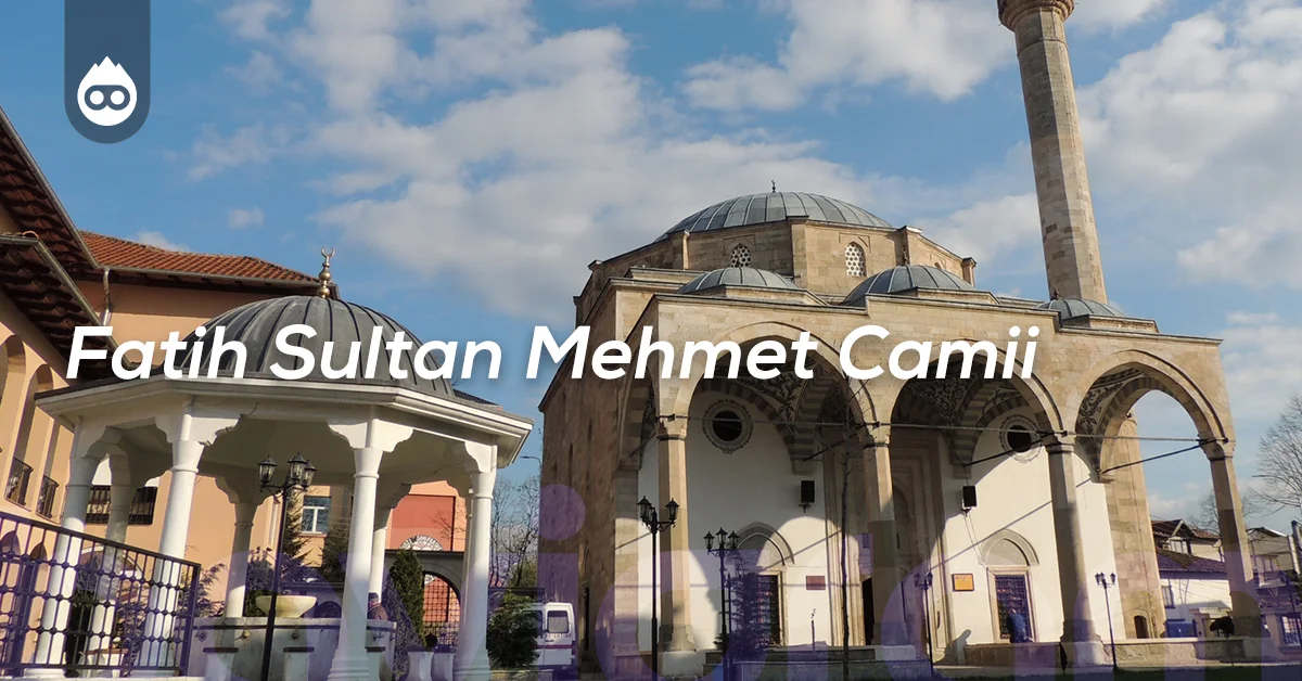 Priştine Gezilecek Yerler Fatih Sultan Mehmed Camii