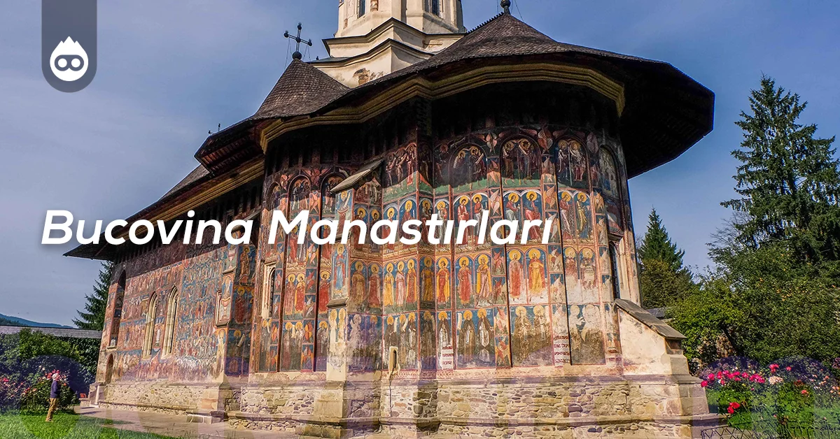 Romanya Gezilecek Yerler Bucovina Manastırları