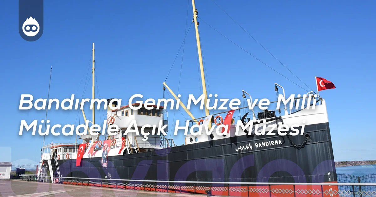 Samsun Gezilecek Yerler Bandırma Gemi Müze ve Milli Mücadele Açık Hava Müzesi