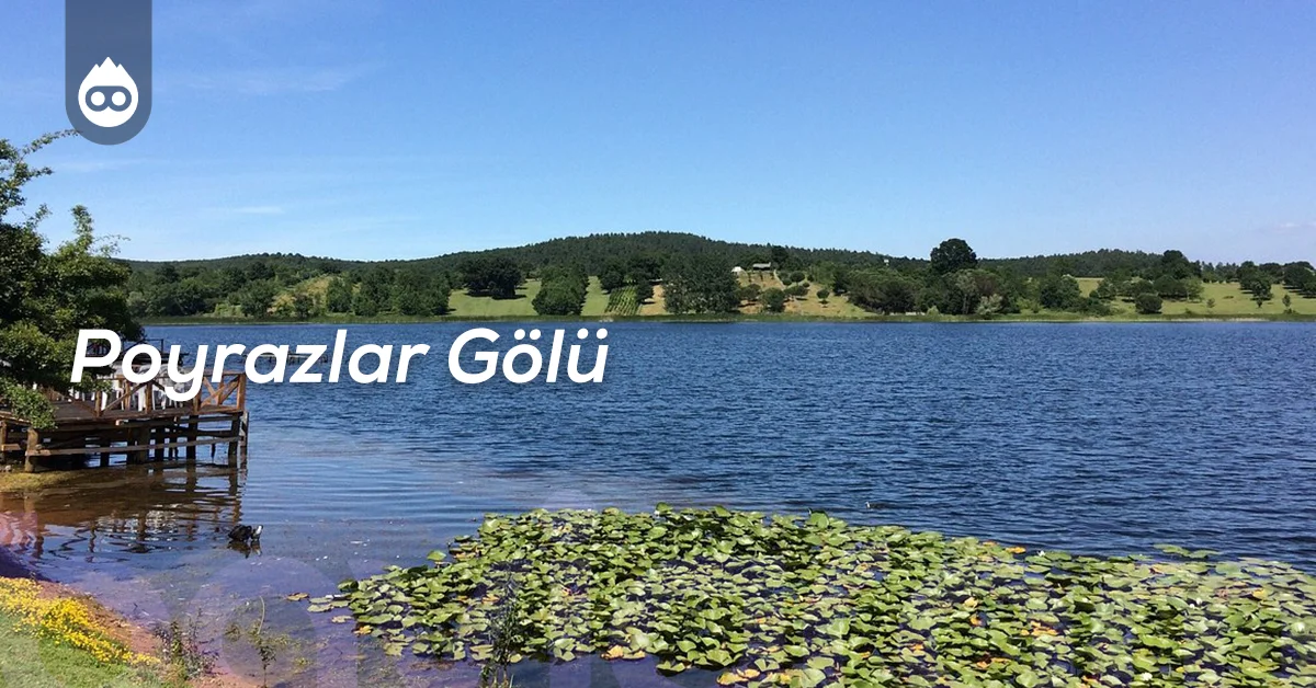 Sapanca Gezilecek Yerler Poyrazlar Gölü