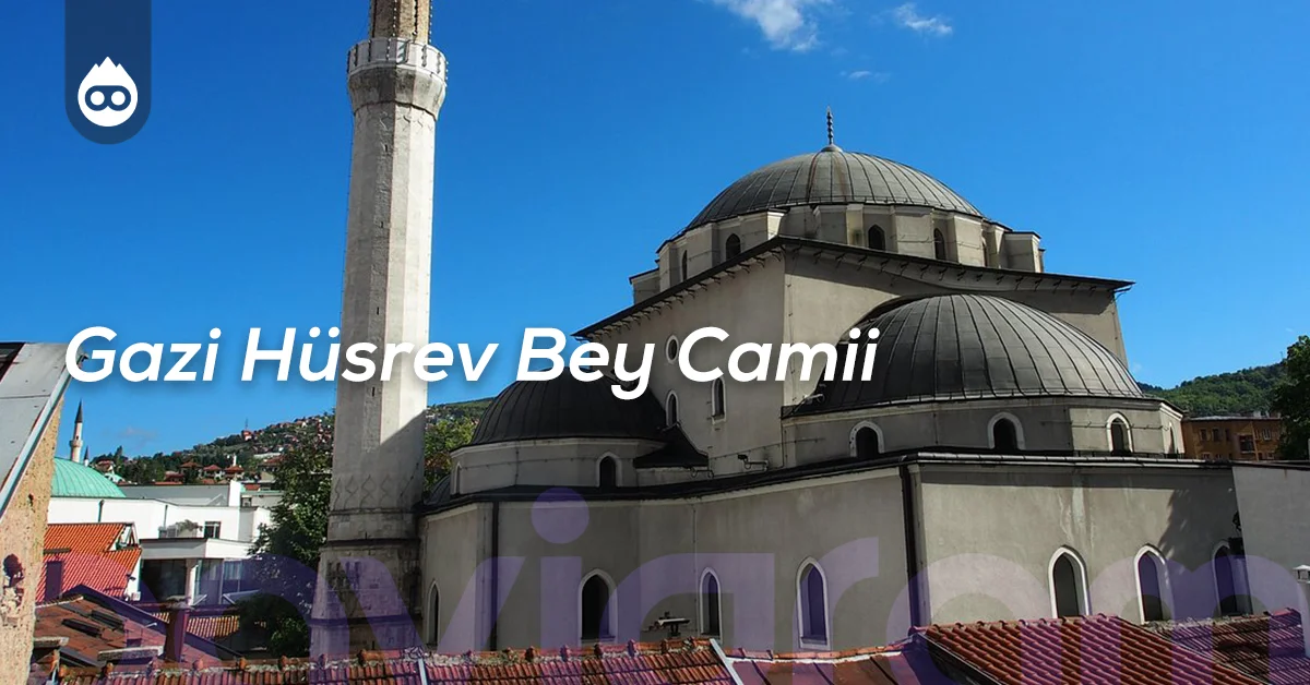 Saraybosna Gezilecek Yerler Gazi Hüsrev Bey Camii