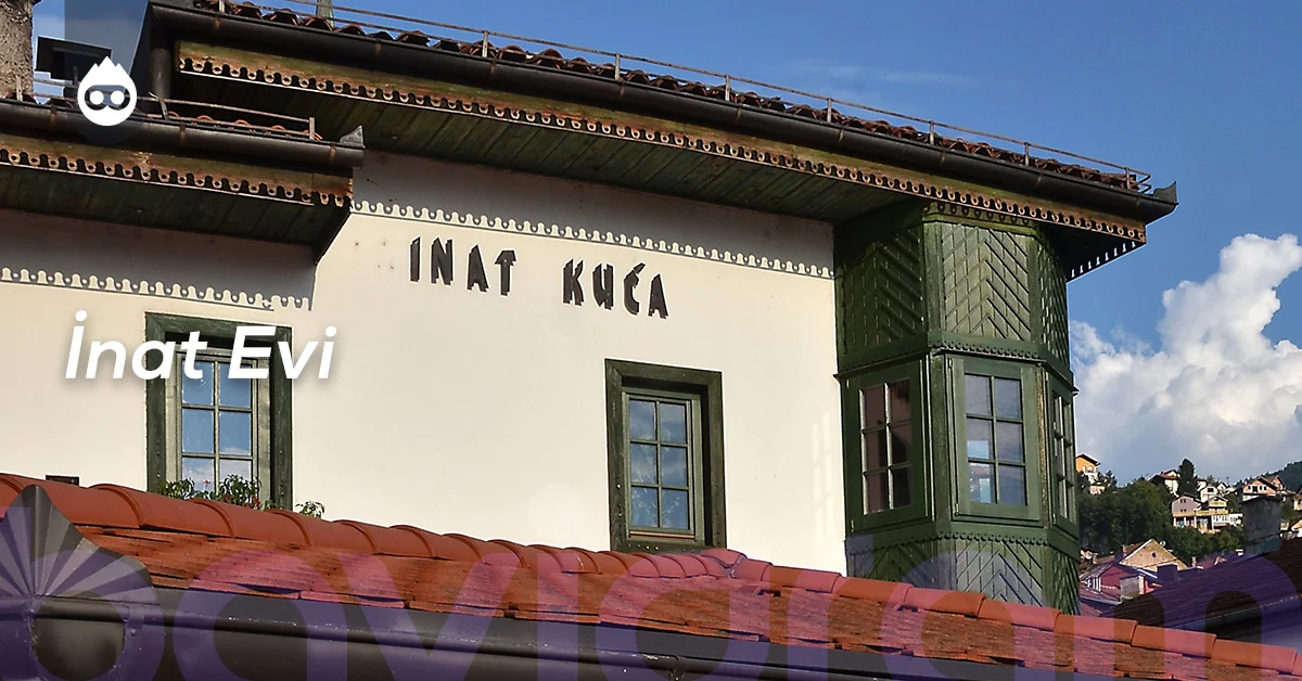 Saraybosna Gezilecek Yerler İnat Evi