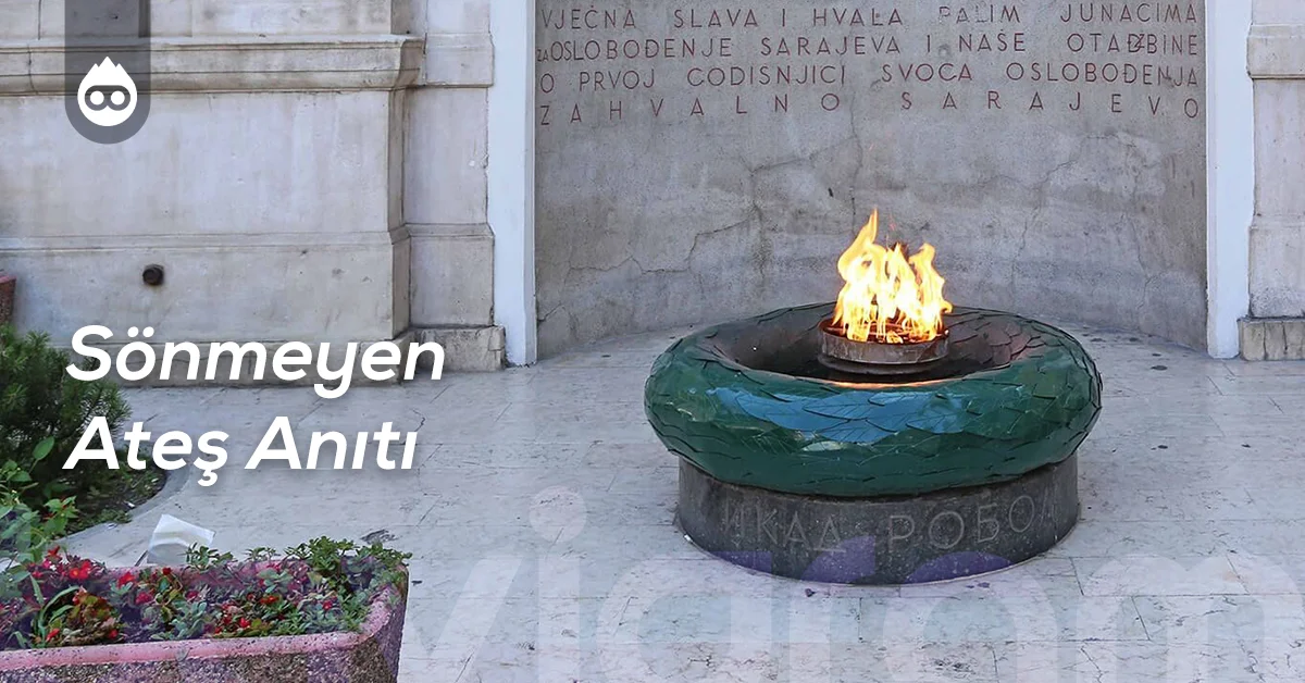 Saraybosna Gezilecek Yerler Sönmeyen Ateş Anıtı