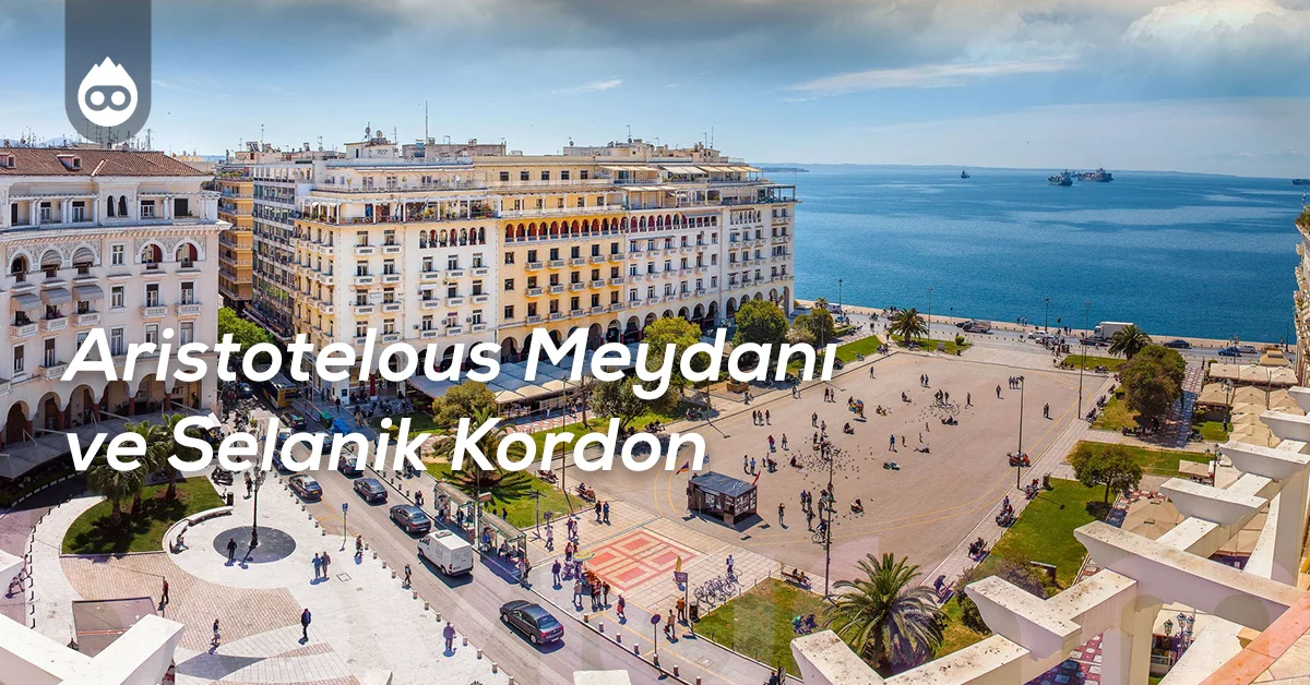 Selanik Gezilecek Yerler Aristotelous Meydanı ve Selanik Kordon