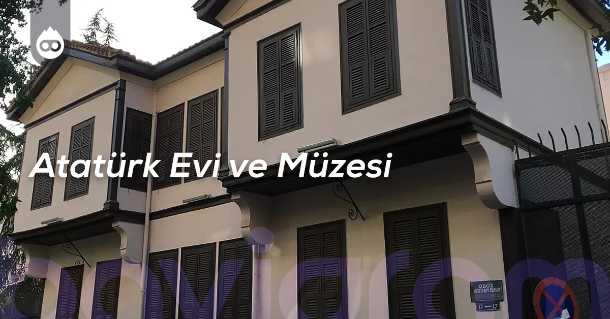 Selanik Gezilecek Yerler Atatürk Evi ve Müzesi
