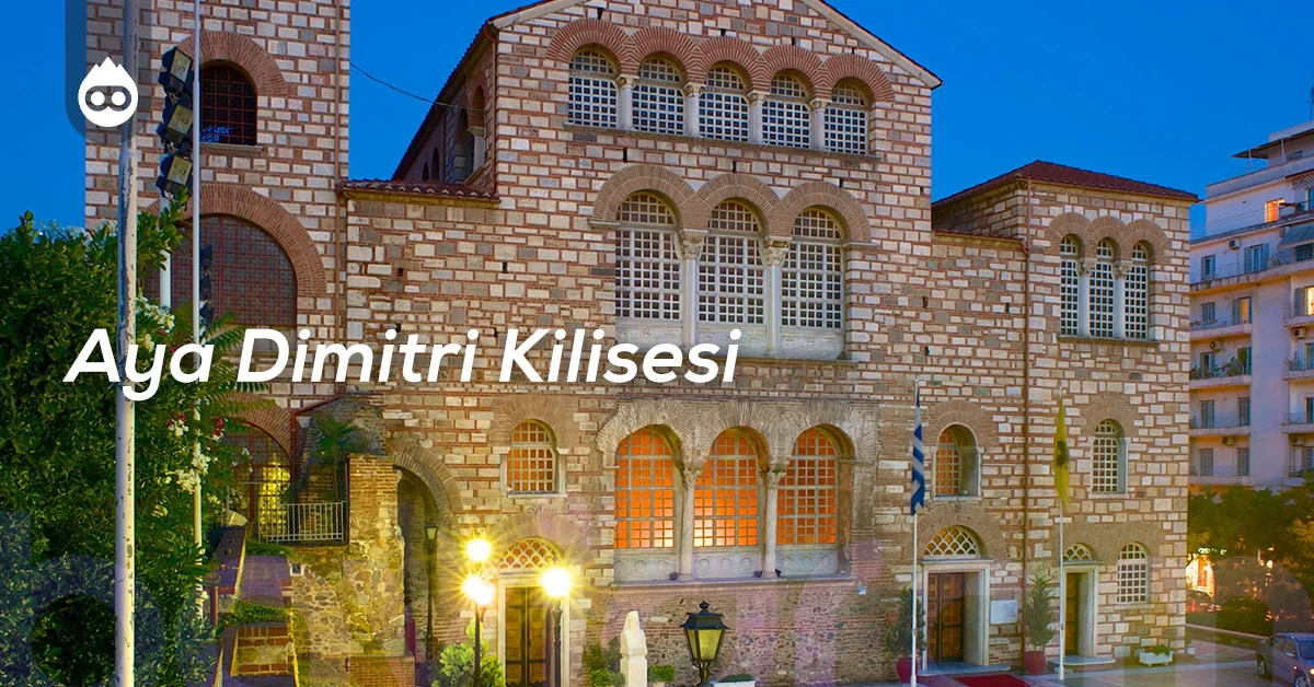 Selanik Gezilecek Yerler Aya Dimitri Kilisesi